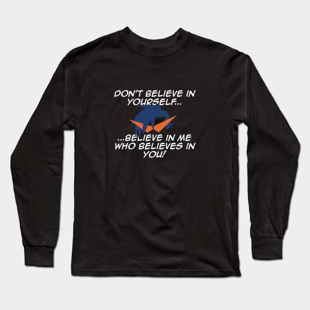 Dont believe in yourself... Long Sleeve T-Shirt by Masterpopmind